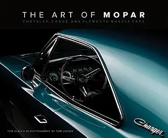 The Art of Mopar: Chrysler, Dodge, and Plymouth Muscle Cars