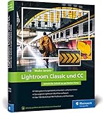  Lightroom Classic: Schritt für Schritt zu perfekten Fotos – für Einsteiger und Fortgeschrittene – Neuauflage 2020