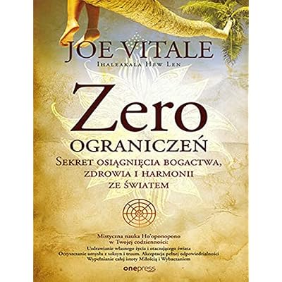 Zero ograniczeń: Sekret osiągnięcia bogactwa, zdrowia i harmonii ze światem