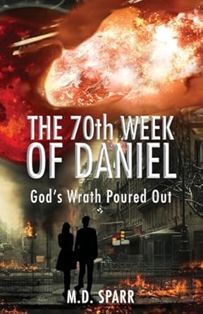 The 70th Week Of Daniel God S Wrath Poured Out Sparr M D