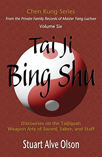 Tai Ji Bing Shu: Discourses on the Taijiquan Weapon Arts of Sword, Saber, and Staff (Chen Kung Series)