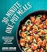 30-Minute One-Pot Meals: Feed Your Family Incredible Food in Less Time and With Less Cleanup