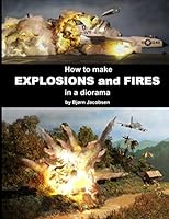 How to make EXPLOSIONS and FIRES in a diorama 1702312321 Book Cover