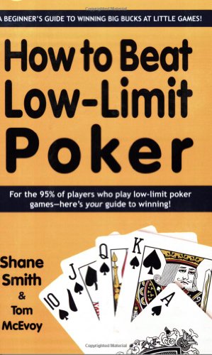 How to Beat Low-Limit Poker: How to win big money at little games
