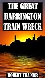 THE GREAT BARRINGTON TRAIN WRECK