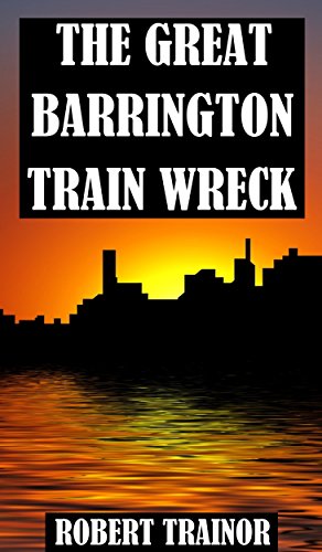 THE GREAT BARRINGTON TRAIN WRECK