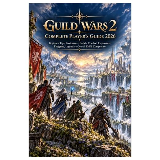 GUILD WARS 2 COMPLETE PLAYER’S GUIDE 2026: Beginner Tips, Professions, Builds, Combat, Expansions, Endgame, Legendary Gear & 100% Completion
