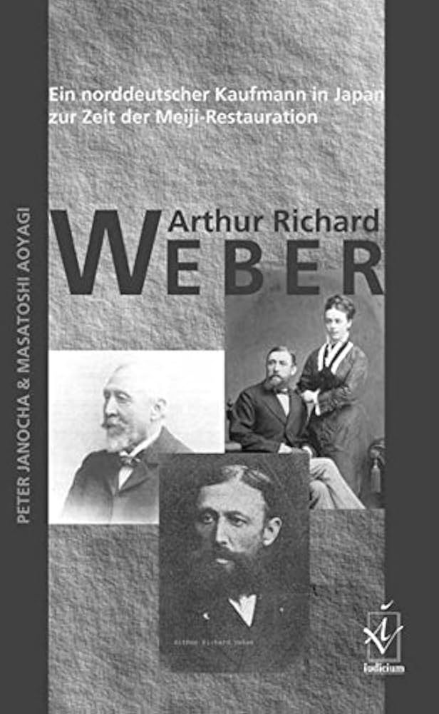Arthur Richard Weber: Ein norddeutscher Kaufmann in Japan zur Zeit der Meiji-Restauration