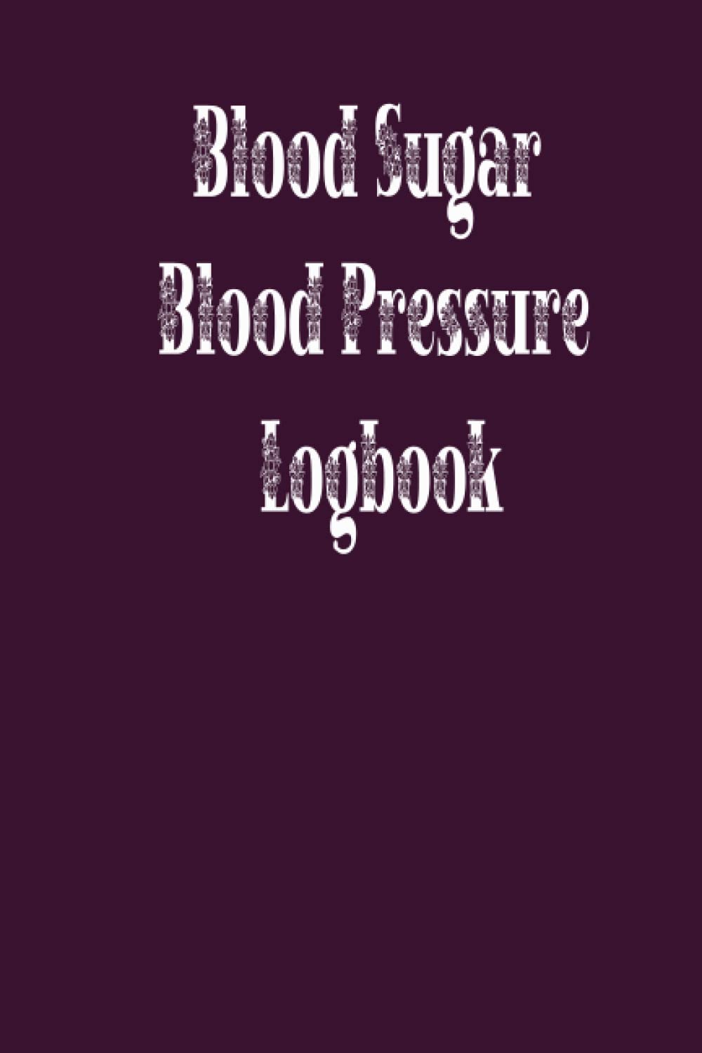 Blood Sugar & Blood Pressure Logbook: Diabetic and Blood Pressure Log Book Daily Weekly Blood sugar and Blood pressure level recording book