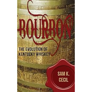 Bourbon: The Evolution of Kentucky Whiskey