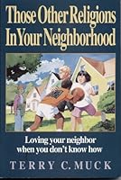 Those Other Religions in Your Neighborhood: Loving Your Neighbor When You Don't Know How 0310540410 Book Cover