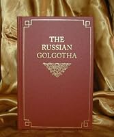 The Russian Golgotha: The Lives of the Holy New Martyrs and Confessors of Russia 0968634842 Book Cover