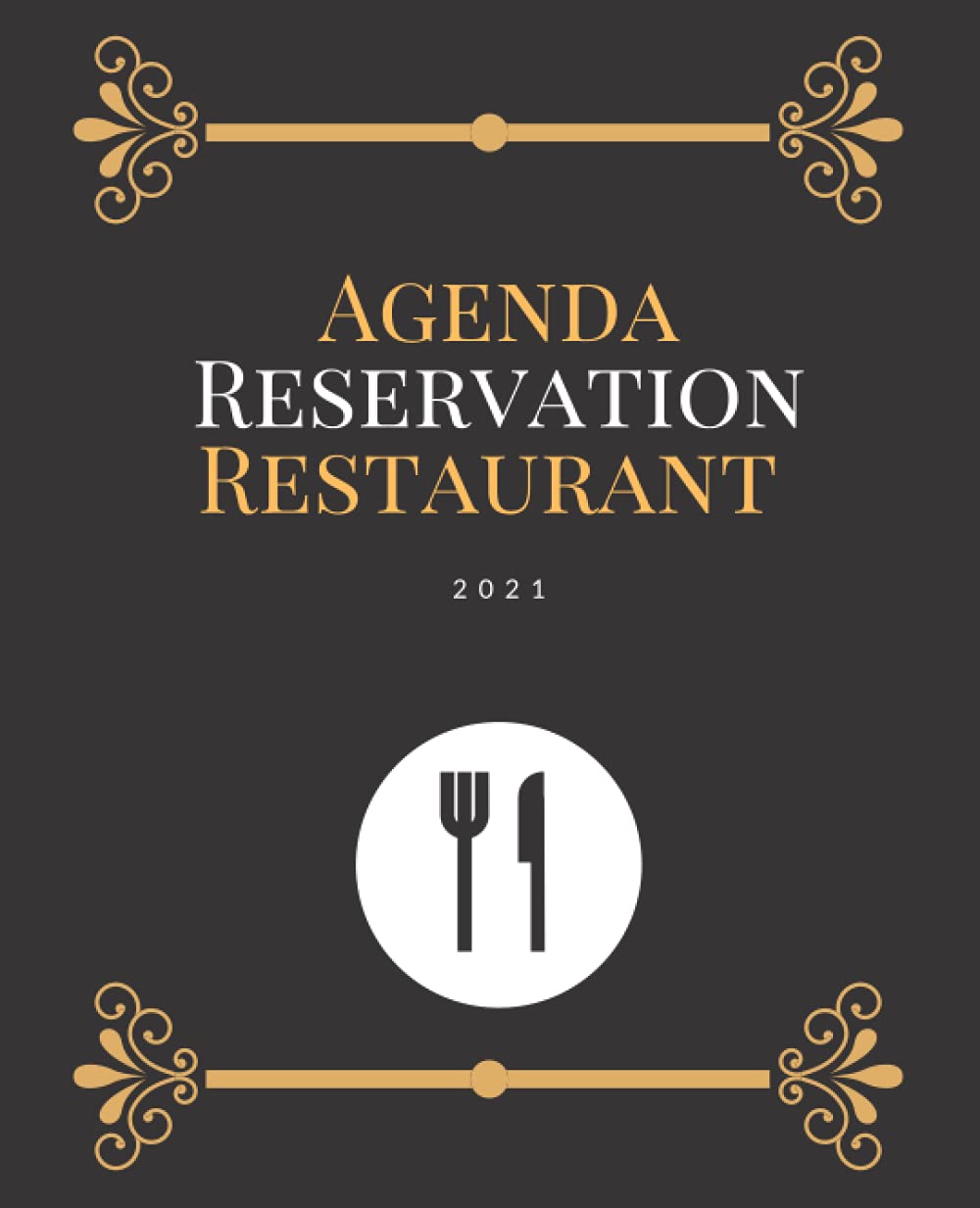 Agenda Reservation Restaurant 2021: Livre Des Réservations Pour Restaurant 2021, Agenda de réservation pour restaurant pour toute l'année, Noter les ... 365 jours /Calendrier /Répertoire/Notes