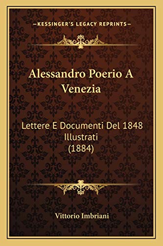 Alessandro Poerio A Venezia: Lettere E Documenti Del 1848 Illustrati (1884) (Italian Edition)