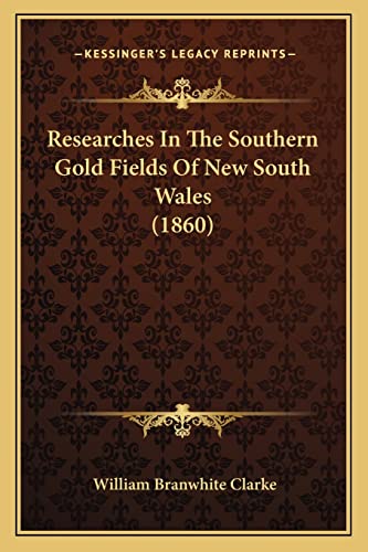Researches In The Southern Gold Fields Of New South Wales (1860)