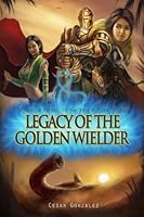 Legacy Of The Golden Wielder 1507798881 Book Cover