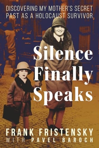 Silence Finally Speaks: Discovering My Mother’s Secret Past as a Holocaust Survivor