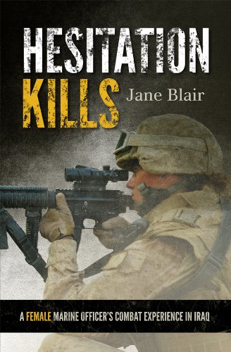 Hesitation Kills: A Female Marine Officer's Combat Experience in Iraq