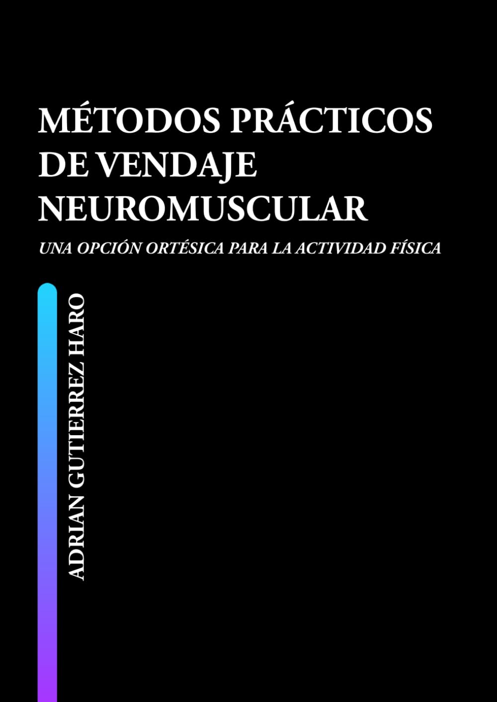 MÉTODOS PRÁCTICOS DE VENDAJE NEUROMUSCULAR: UNA OPCIÓN ORTÉSICA PARA LA ACTIVIDAD FÍSICA