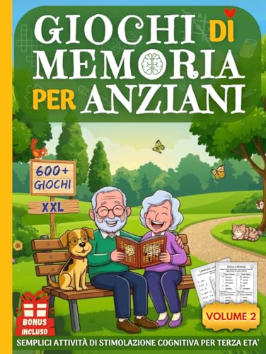 GIOCHI DI MEMORIA PER ANZIANI 2: Libro 600+ Nuovi Giochi ed Esercizi XXL per Demenza Senile e Alzheimer – Semplici Attività di Stimolazione Cognitiva ... Età (Cervelli in Palestra!) (Italian Edition)