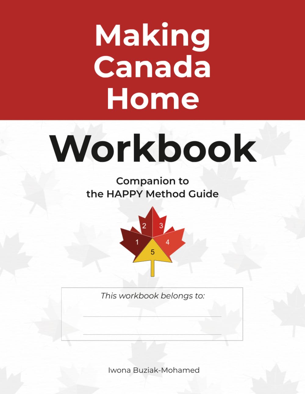Making Canada Home Workbook: Companion to the HAPPY Method Guide