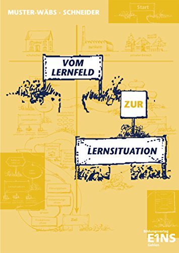 Vom Lernfeld zur Lernsituation: Strukturierungshilfe zur Analyse, Planung und Evaluation von Unterricht