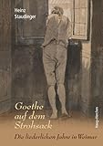 Goethe auf dem Strohsack: Die liederlichen Jahre in Weimar - Heinz Staudinger 