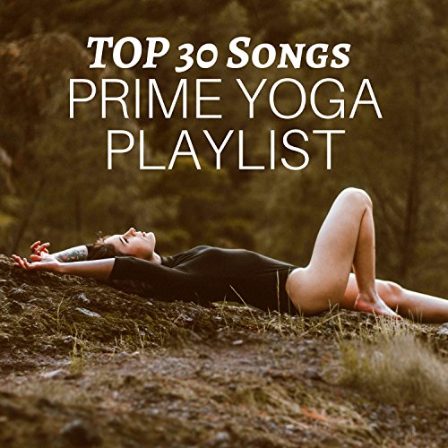 Prime Yoga Playlist TOP 30 Songs Yoga Digital Music