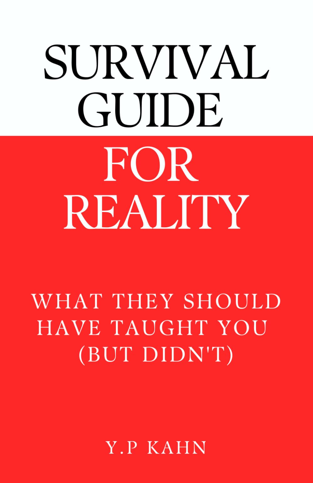 Survival Guide For Reality: What They Should Have Taught You (But Didn't)