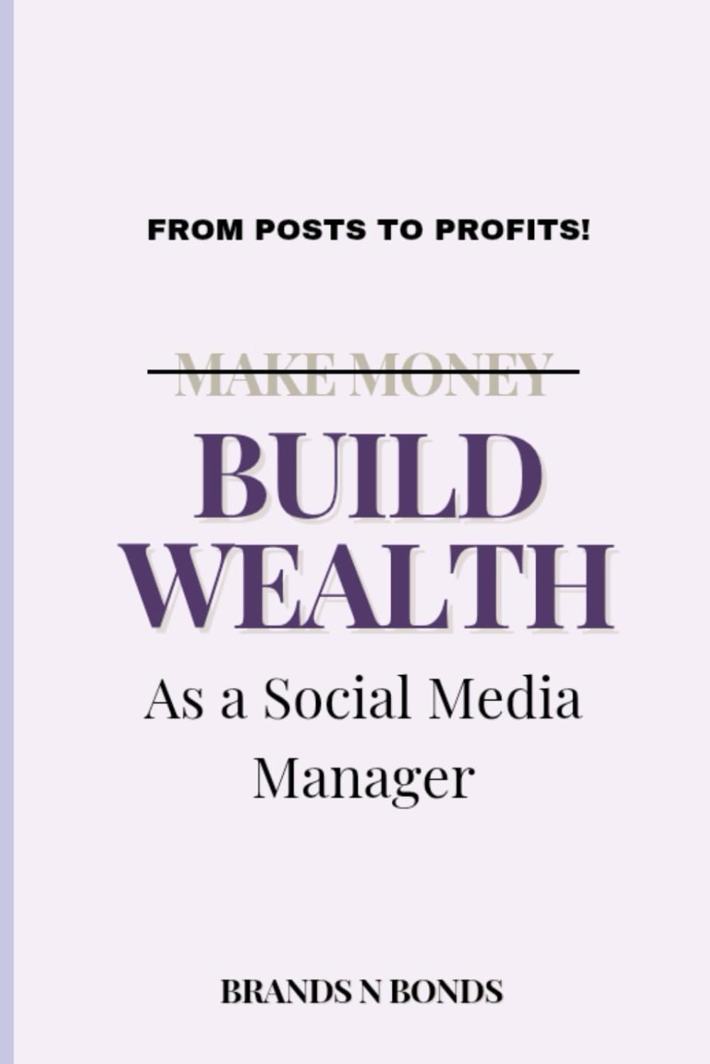 Build Wealth As A Social Media Manager: From Posts To Profits