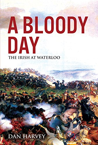 Amazon Com A Bloody Day The Irish At Waterloo Ebook Harvey Dan Kindle Store