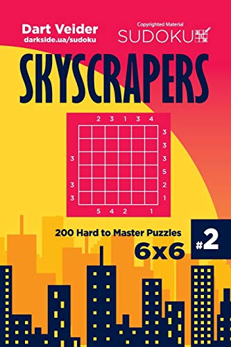 Sudoku Skyscrapers - 200 Hard to Master Puzzles 6x6 (Volume 2)