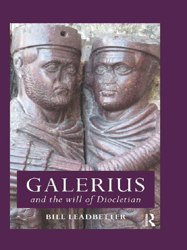 Galerius and the Will of Diocletian (Roman Imperial Biographies)      1st Edition, Kindle Edition
