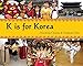 K Is for Korea (World Alphabets)