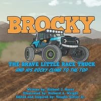 BROCKY THE BRAVE LITTLE RACE TRUCK: AND HIS ROCKY CLIMB TO THE TOP 0578850370 Book Cover