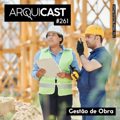 Arquicast 261 &ndash; Gest&atilde;o de Obra