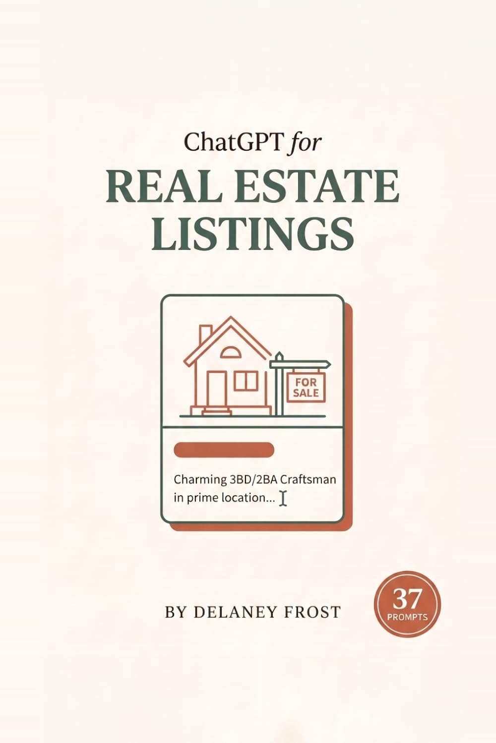 ChatGPT for Real Estate Listings: Write Listing Descriptions, Marketing, and Client Emails in Minutes - Fair Housing-Safe, in Your Own Voice, with 37 ... AI Prompts (ChatGPT for Real Estate Agents)