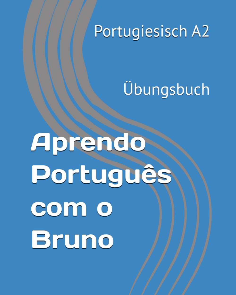 Aprendo Português com o Bruno A2 Übungsbuch: Portugiesisch A2 Übungsbuch