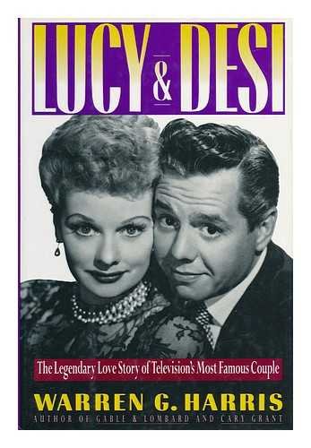 Lucy and Desi: The Legendary Love Story of Television's Most Famous Couple