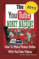 The YouTube Money Machine- How To Make Money Online With YouTube Videos 1468034480 Book Cover