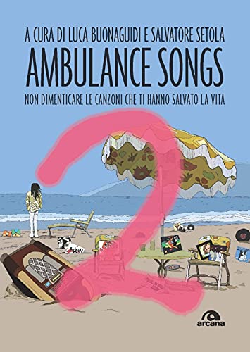 Ambulance Songs. Non Dimenticare Le Canzoni Che Ti Hanno Salvato La Vita (Vol. 2)