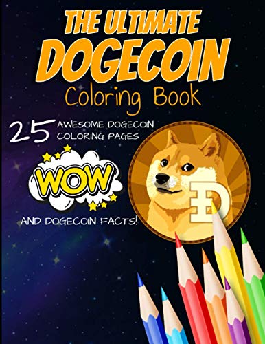 The Ultimate Dogecoin Coloring Book: A Fun Coloring Gift Book For Kids and Adults For Any Dogecoin DOGE crypto fan and cryptocurrency HODLer