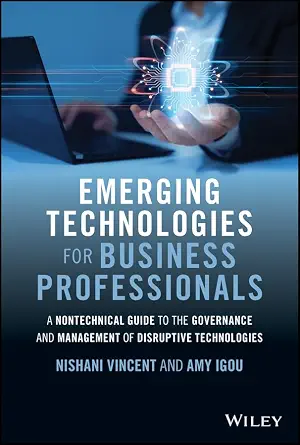 Emerging Technologies for Business Professionals: A Nontechnical Guide to the Governance and Management of Disruptive Technologies