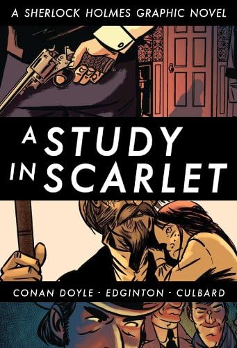 A Study In Scarlet Illustrated Classics A Sherlock Holmes Graphic Novel Edginton Ian Doyle Sir Arthur Conan Culbard I N J Amazon Com Books