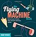 The Flying Machine Book: Build and Launch 35 Rockets, Gliders, Helicopters, Boomerangs, and More (Science in Motion)