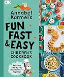 Annabel Karmel's Fun, Fast and Easy Children's Cookbook - Cover May Vary