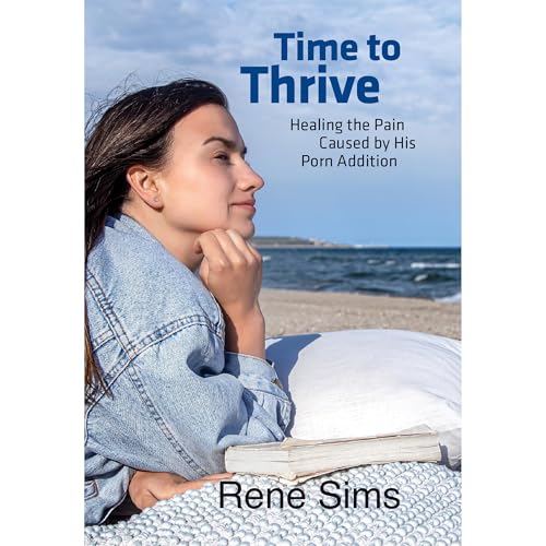 Time to Thrive: Healing the Pain Caused by His Porn Addiction by Rene Sims episode artwork