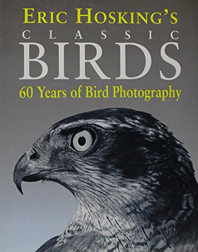 Eric Hosking's Classics Birds: 60 Years of Bird Photography Eric Hosking's Classics Birds: 60 Years of Bird Photography