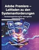  Adobe Premiere – Leitfaden zu den Systemanforderungen: Hardwareoptimierung für reibungslose Videobearbeitung