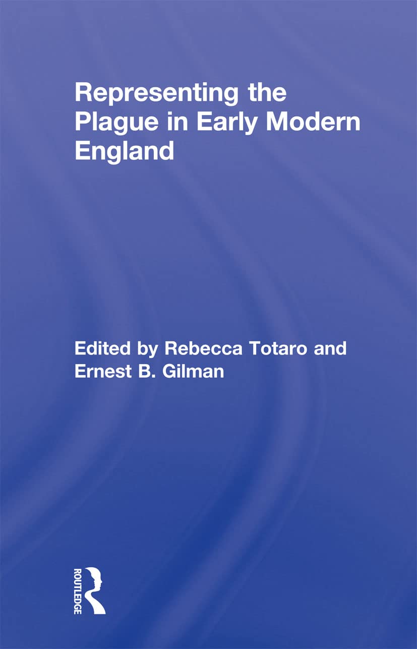 Representing the Plague in Early Modern England (Routledge Studies in Renaissance Literature and Culture)